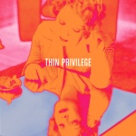 Thin Privilege - Thin Privilege